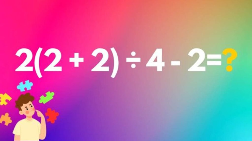 Casse-tête pour génie : parviendrez-vous à trouver la solution à cette équation 2(2 + 2) ÷ 4 – 2 ?