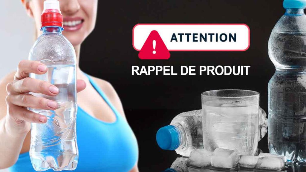Rappel produit : ne buvez surtout pas les bouteilles deau de cette marque, elles sont contaminées par une bactérie